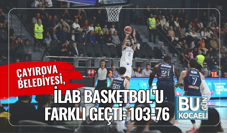Çayırova Belediyesi, iLab Basketbol’u Farklı Geçti: 103-76