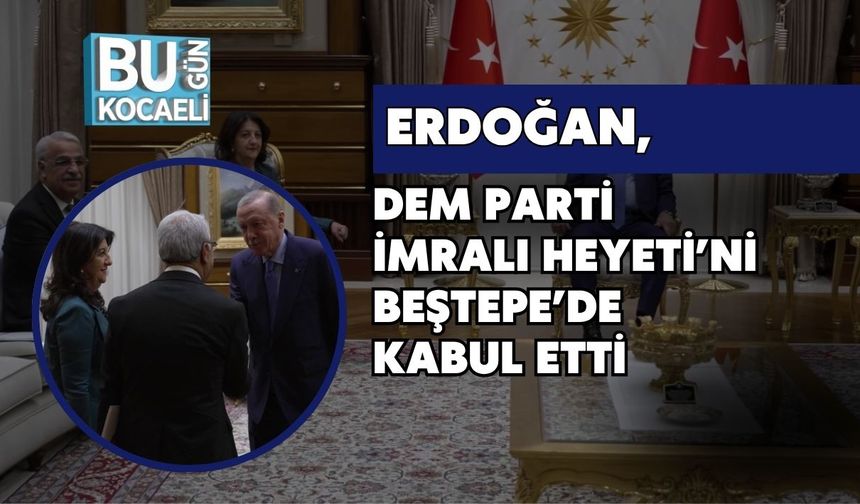 Erdoğan, DEM Parti İmralı Heyeti’ni Beştepe’de Kabul Etti