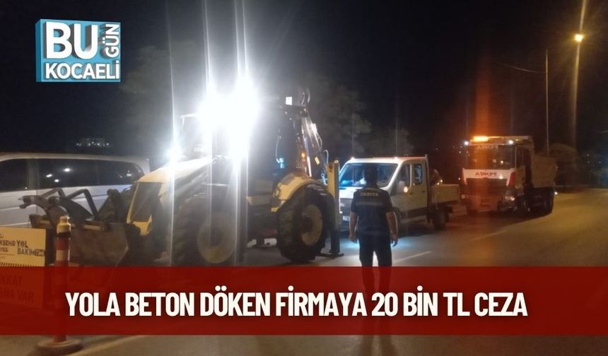 Yola Beton Döken Firmaya 20 Bin TL Ceza