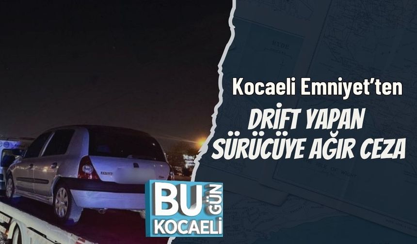 Kocaeli Emniyet’ten Drift Yapan Sürücüye Ağır Ceza