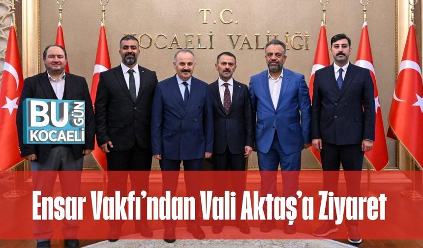 Ensar Vakfı’ndan Vali Aktaş’a Ziyaret
