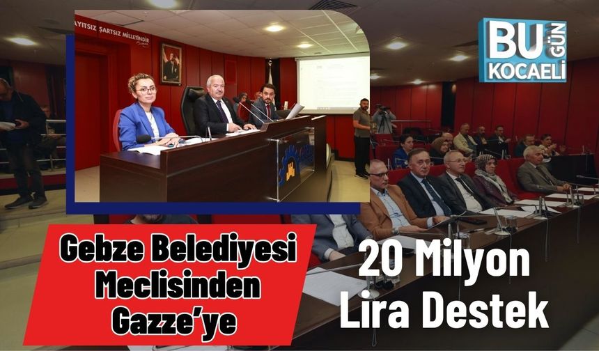 Gebze Belediyesi Meclisinden Gazze’ye 20 Milyon Lira Destek