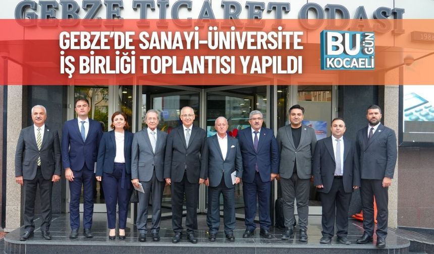 Gebze’de Sanayi–Üniversite İş Birliği Toplantısı Yapıldı