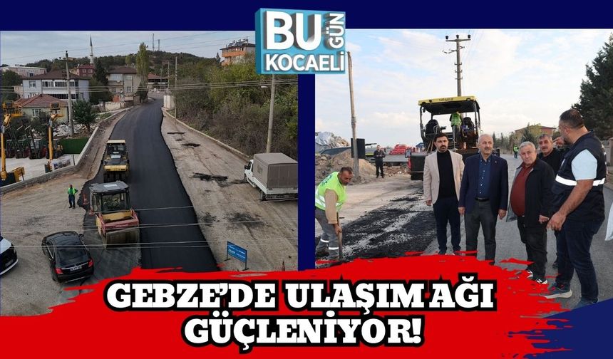 Gebze’de Ulaşım Ağı Güçleniyor!