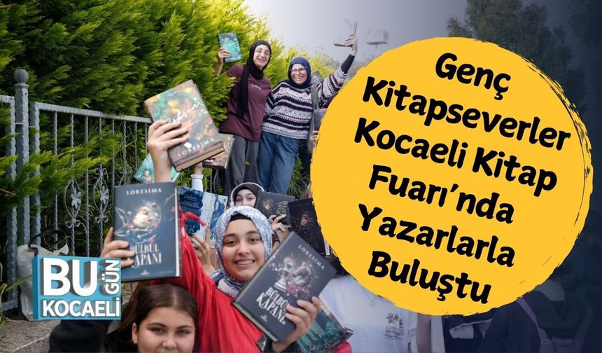 Genç Kitapseverler Kocaeli Kitap Fuarı’nda Yazarlarla Buluştu