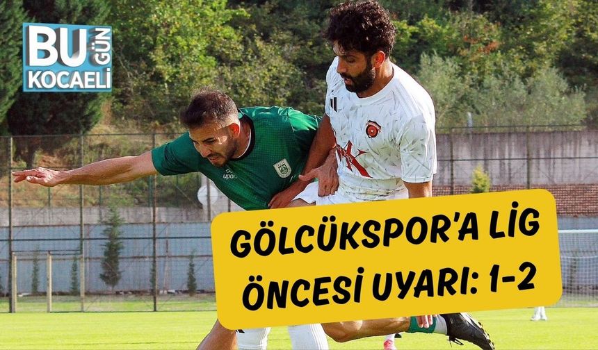 Gölcükspor’a Lig Öncesi Uyarı: 1-2