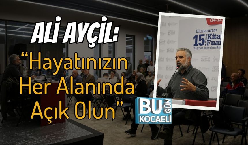 Ali Ayçil: “Hayatınızın Her Alanında Açık Olun”