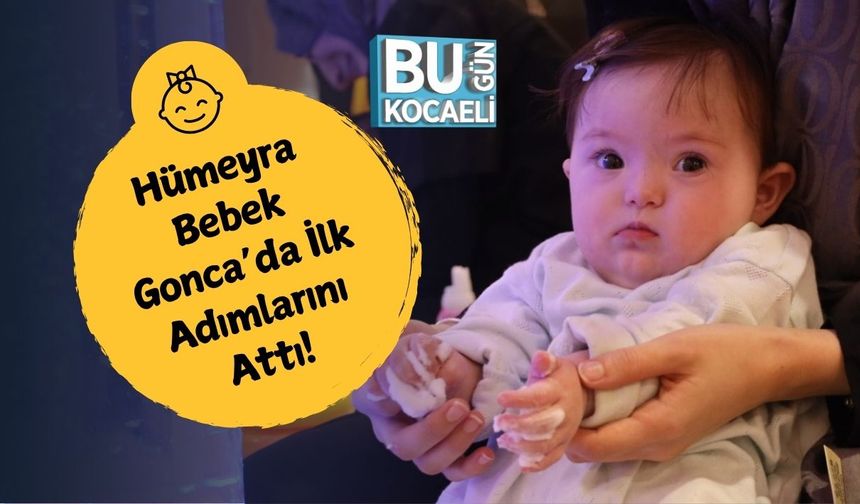 Hümeyra Bebek Gonca’da İlk Adımlarını Attı!