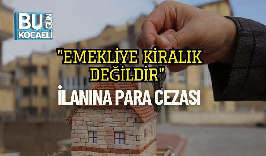 "Emekliye Kiralık Değildir" İlanına Para Cezası