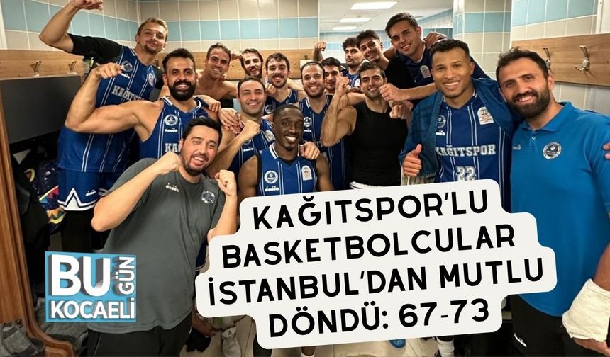 Kağıtspor'lu Basketbolcular İstanbul’dan Mutlu Döndü: 67-73