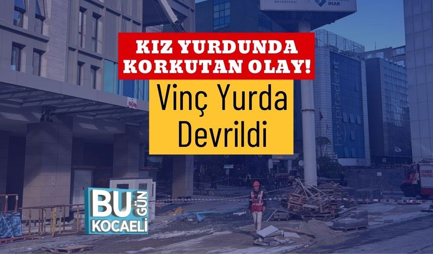 Kız Yurdunda Korkutan Olay! Vinç Yurda Devrildi