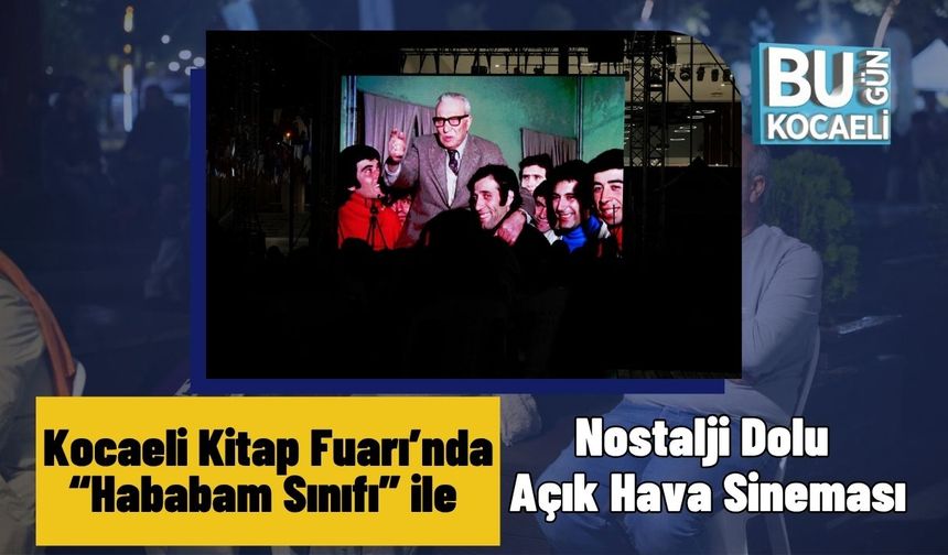 Kocaeli Kitap Fuarı’nda “Hababam Sınıfı” ile Nostalji Dolu Açık Hava Sineması