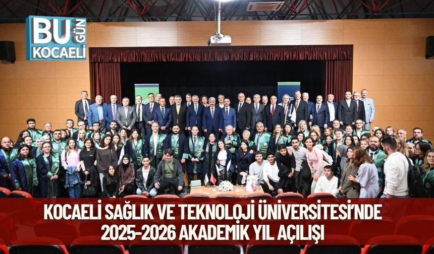 Kocaeli Sağlık ve Teknoloji Üniversitesi’nde 2025-2026 Akademik Yıl Açılışı