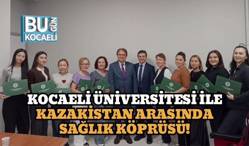 Kocaeli Üniversitesi ile Kazakistan Arasında Sağlık Köprüsü!
