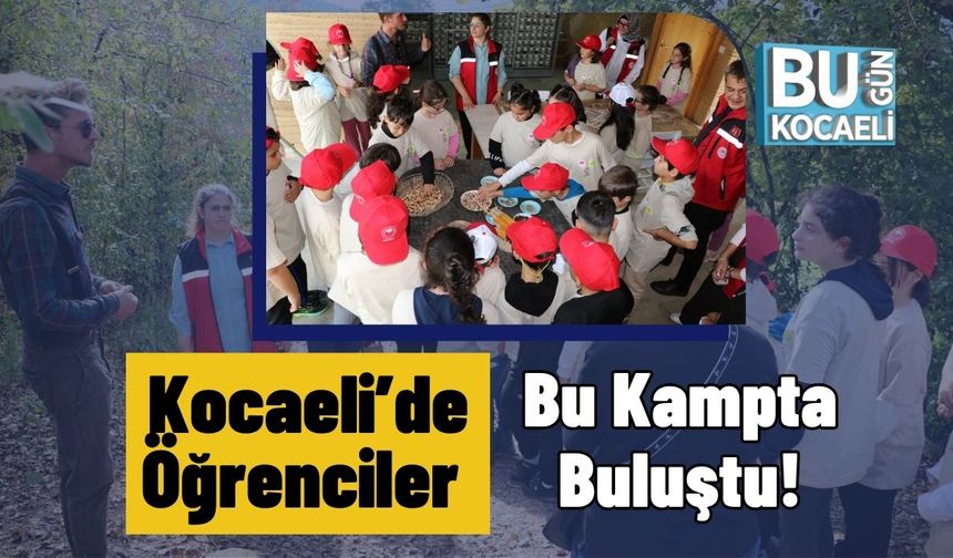 Kocaeli’de Öğrenciler Bu Kampta Buluştu!