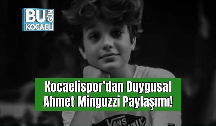 Kocaelispor’dan Duygusal Ahmet Minguzzi Paylaşımı!