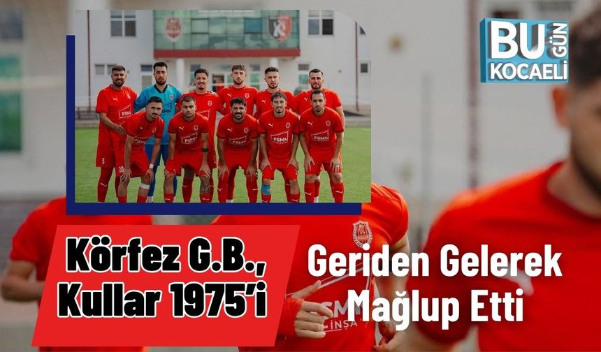 Körfez G.B., Kullar 1975’i Geriden Gelerek Mağlup Etti