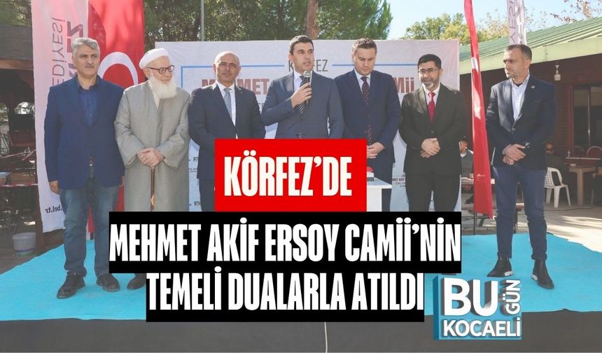 Körfez’de Mehmet Akif Ersoy Camii’nin Temeli Dualarla Atıldı
