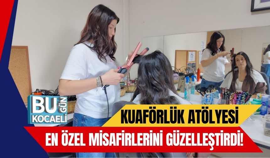 Kuaförlük Atölyesi En Özel Misafirlerini Güzelleştirdi!