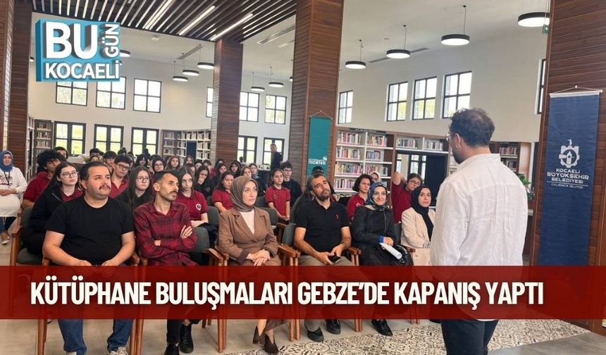 Kütüphane Buluşmaları Gebze’de Kapanış Yaptı