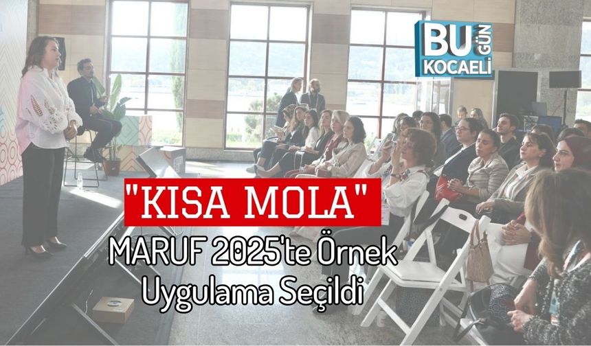 "Kısa Mola" MARUF 2025'te Örnek Uygulama Seçildi