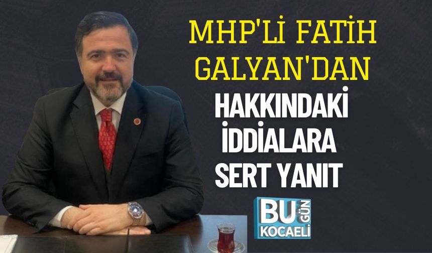 MHP'li Fatih Galyan'dan Hakkındaki İddialara Sert Yanıt