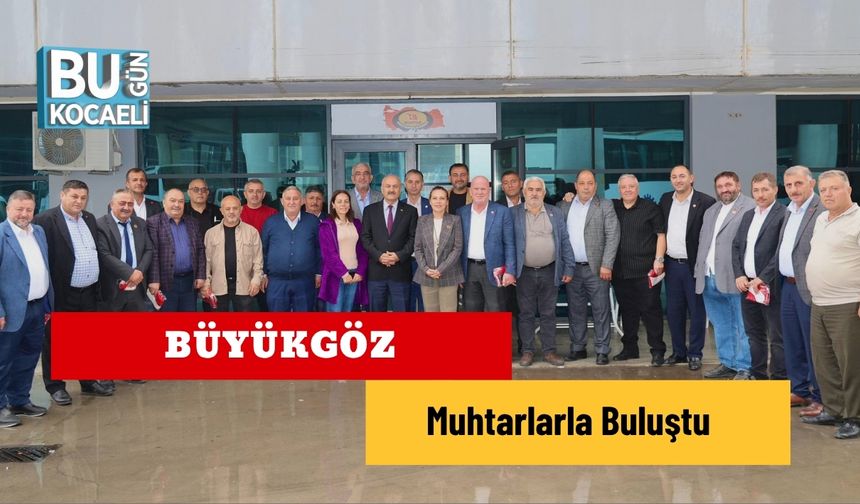 Büyükgöz, Muhtarlarla Buluştu