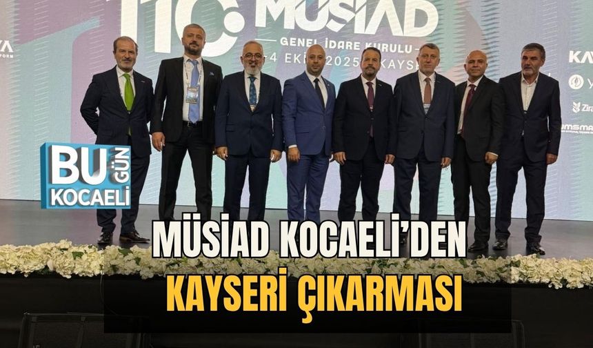 MÜSİAD Kocaeli’den Kayseri Çıkarması