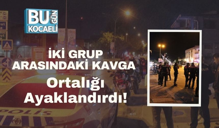 İki Grup Arasındaki Kavga Ortalığı Ayaklandırdı!