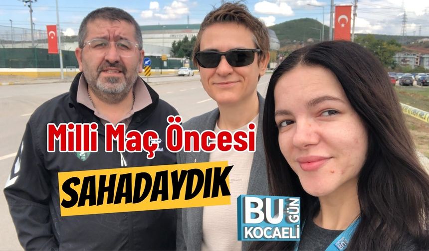 Milli Maç Öncesi Sahadaydık
