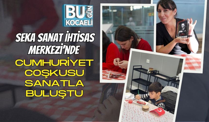 SEKA Sanat İhtisas Merkezi’nde Cumhuriyet Coşkusu Sanatla Buluştu