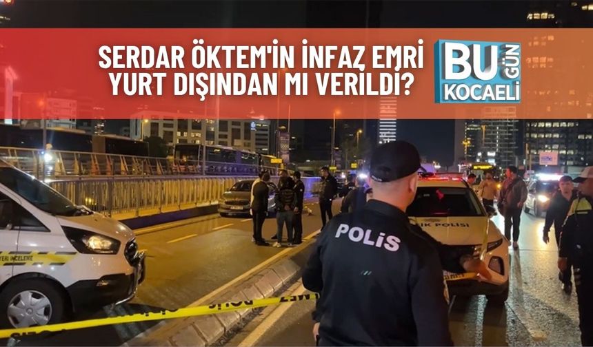 Serdar Öktem'in İnfaz Emri Yurt Dışından Mı Verildi?