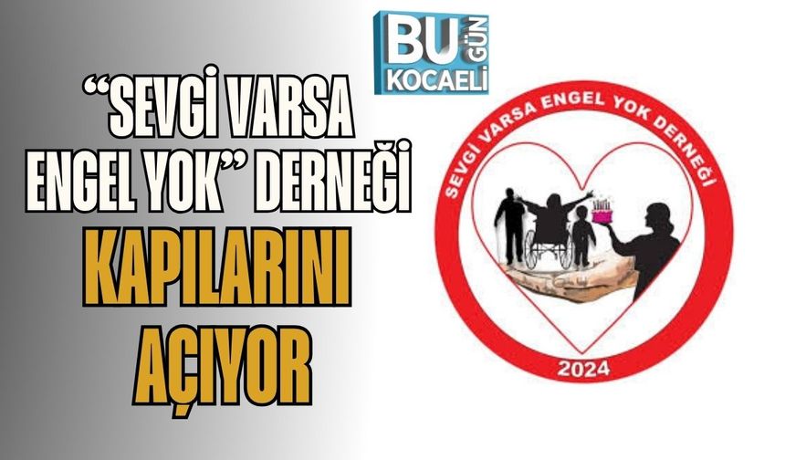 “Sevgi Varsa Engel Yok” Derneği Kapılarını Açıyor