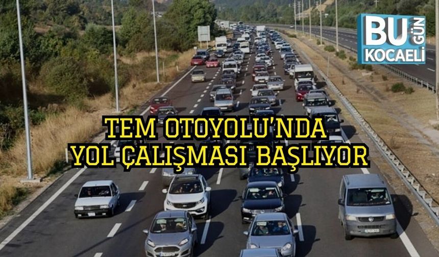 TEM Otoyolu’nda Yol Çalışması Başlıyor