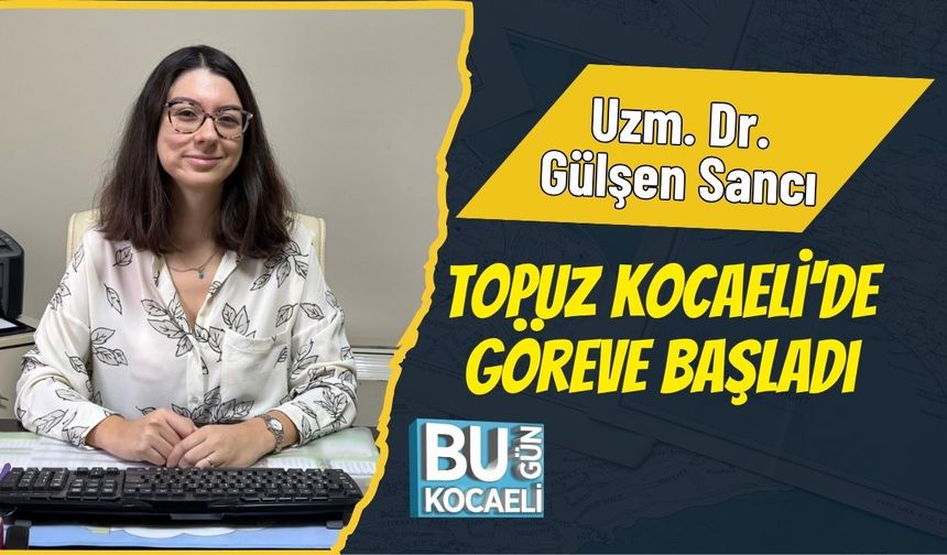 Uzm. Dr. Gülşen Sancı Topuz Kocaeli'de Göreve Başladı