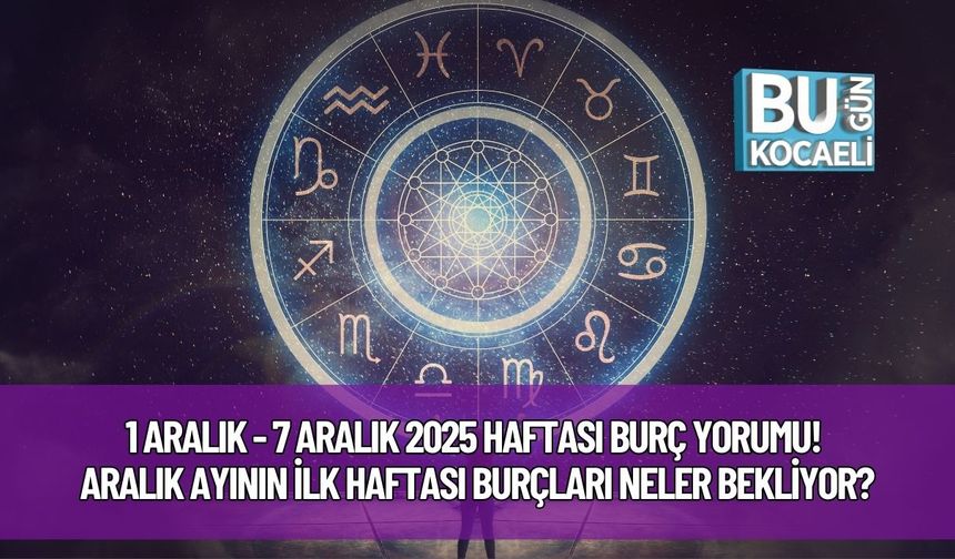 1 Aralık - 7 Aralık 2025 Haftası Burç Yorumu! Aralık Ayının İlk Haftası Burçları Neler Bekliyor?