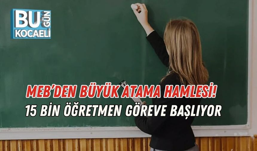 MEB’den Büyük Atama Hamlesi! 15 Bin Öğretmen Göreve Başlıyor