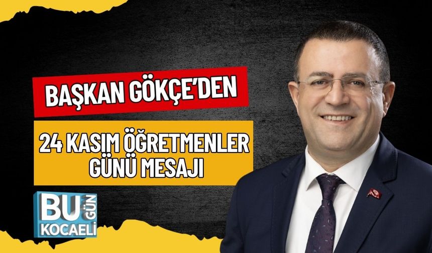 Başkan Sertif Gökçe’den 24 Kasım Öğretmenler Günü Mesajı