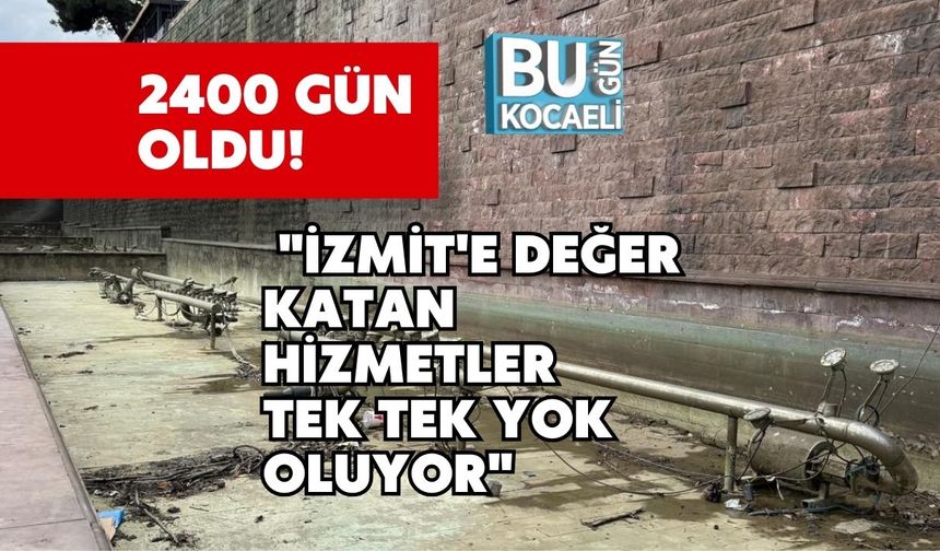 2400 Gün Oldu! "İzmit'e Değer Katan Hizmetler Tek Tek Yok Oluyor"