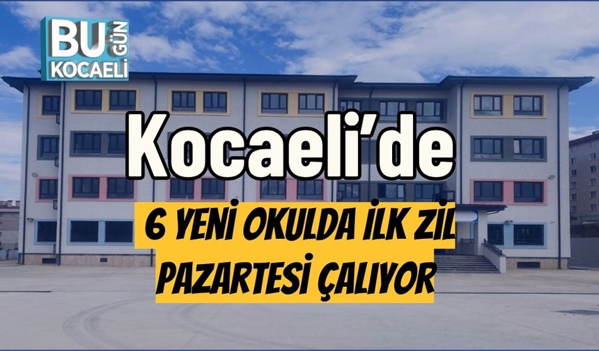 Kocaeli’de 6 Yeni Okulda İlk Zil Pazartesi Çalıyor