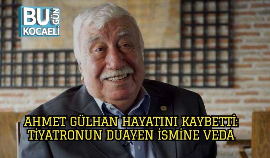 Ahmet Gülhan Hayatını Kaybetti: Tiyatronun Duayen İsmine Veda