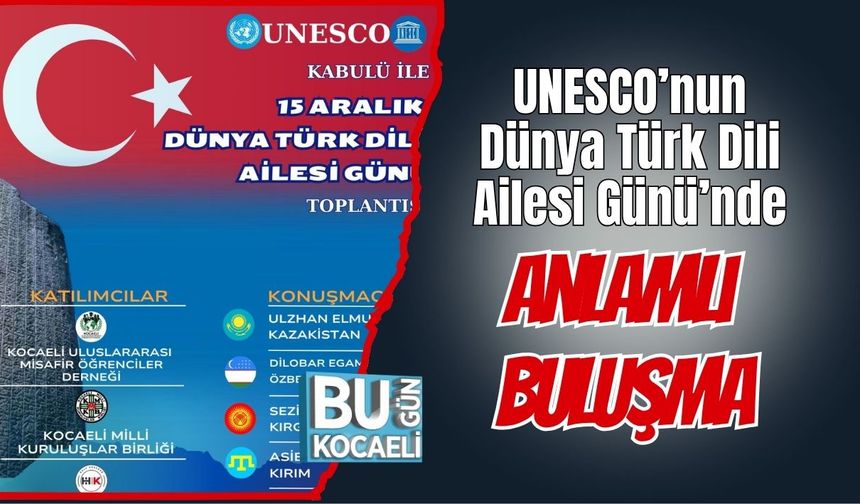 UNESCO’nun Dünya Türk Dili Ailesi Günü’nde anlamlı buluşma