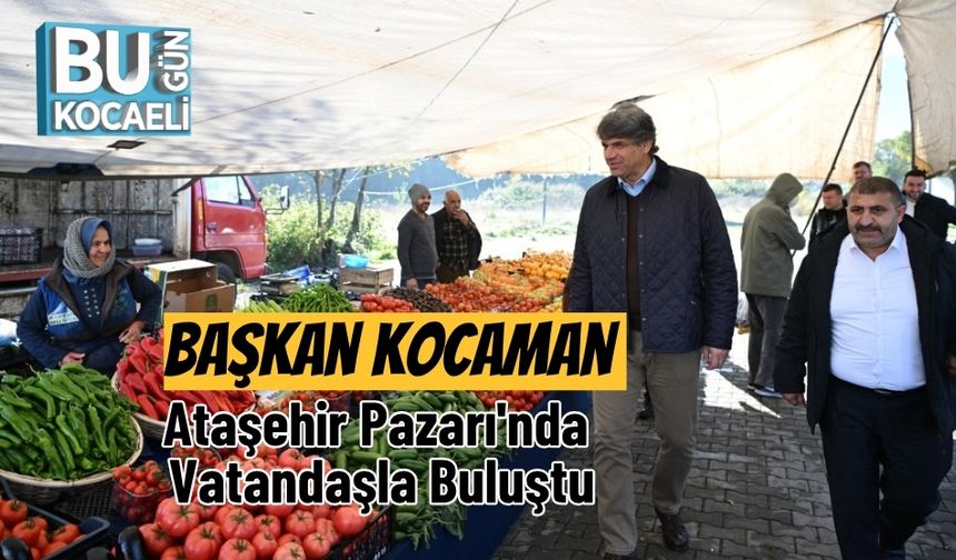 Başkan Kocaman Ataşehir Pazarı'nda Vatandaşla Buluştu