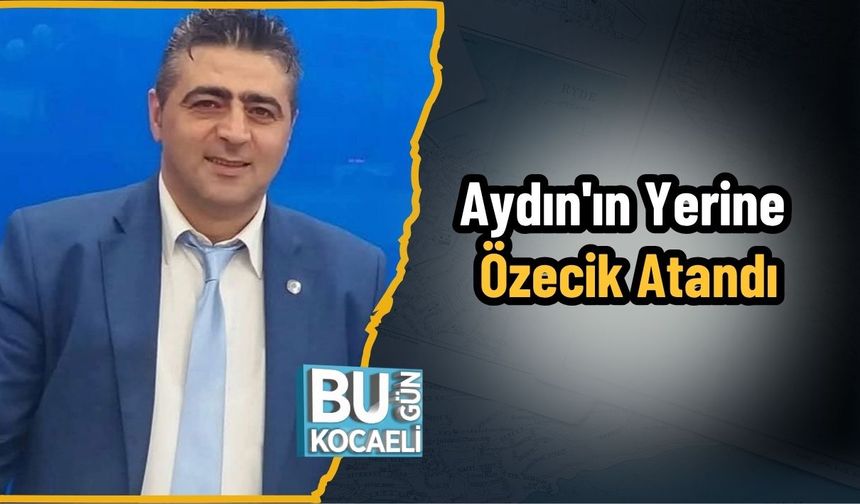 Aydın'ın Yerine Özecik Atandı