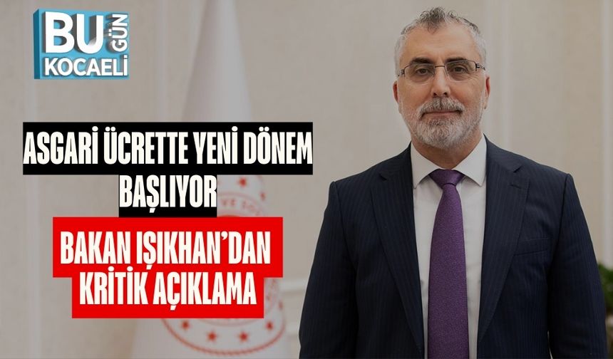 Asgari Ücrette Yeni Dönem Başlıyor: Bakan Işıkhan’dan Kritik Açıklama