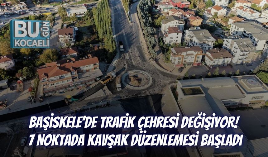 Başiskele’de Trafik Çehresi Değişiyor! 7 Noktada Kavşak Düzenlemesi Başladı