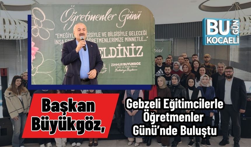 Başkan Büyükgöz, Gebzeli Eğitimcilerle Öğretmenler Günü’nde Buluştu
