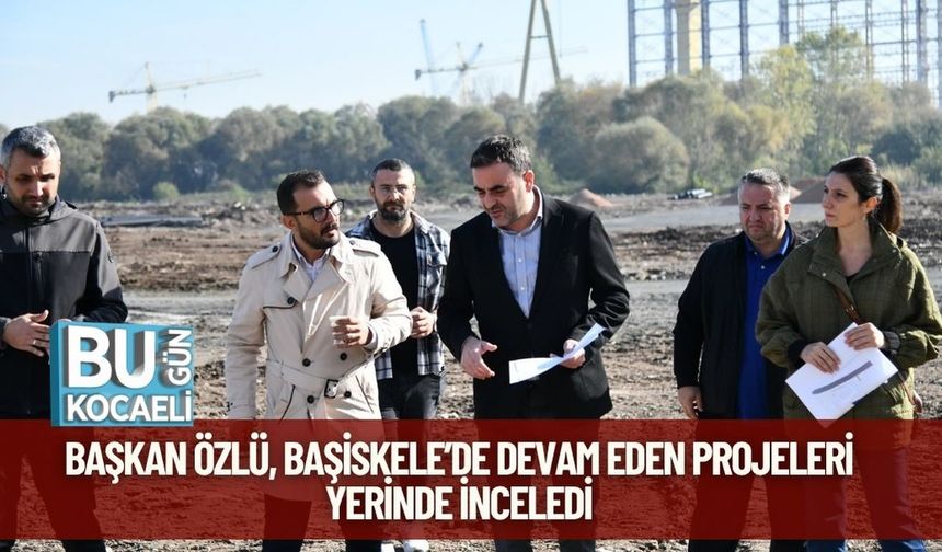 Başkan Özlü, Başiskele’de Devam Eden Projeleri Yerinde İnceledi
