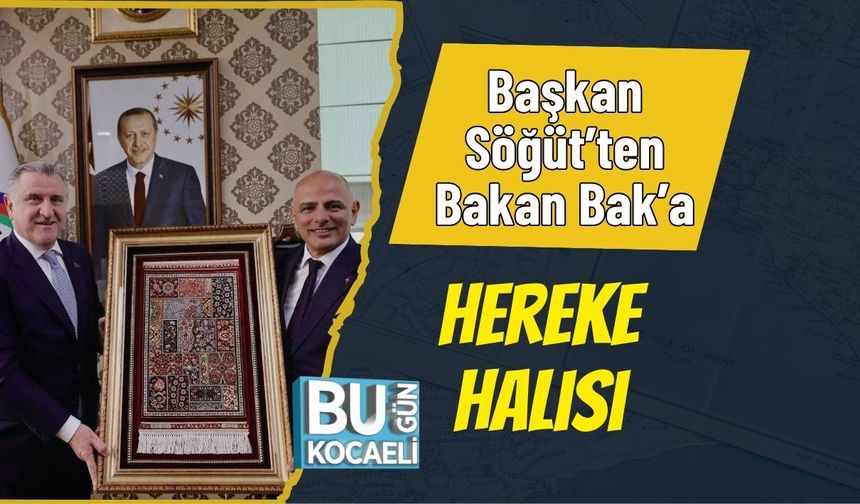 Başkan Söğüt’ten Bakan Bak’a Hereke Halısı