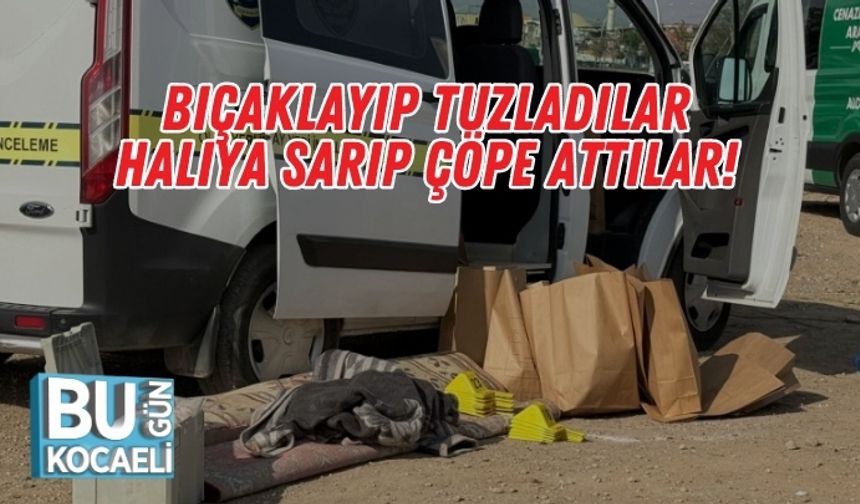 Bıçaklayıp Tuzladılar, Halıya Sarıp Çöpe Attılar!